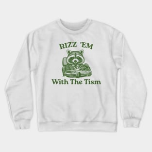 Rizz 'Em With The Tism, Raccoon Meme Crewneck Sweatshirt
